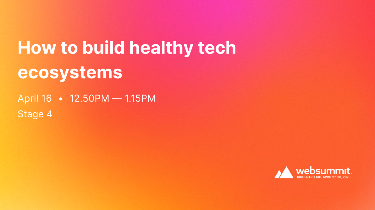 How to build healthy tech ecosystems | Web Summit Rio